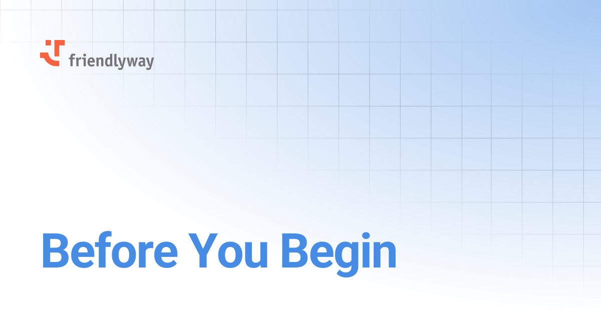 Before You Begin | friendlyway User Guide